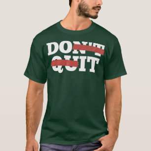 Inspiration Dont Quit, Do It Motivation Gym Workou T-Shirt