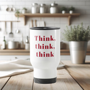 Inspiration Positive Red Think Think Think Quote Travel Mug