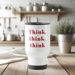 Inspiration Positive Red Think Think Think Quote Travel Mug