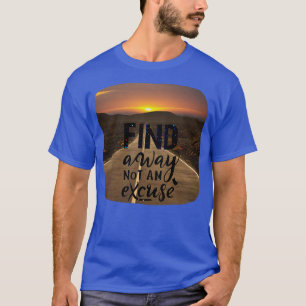 inspiration quotes Find a way not an excuse T-Shirt