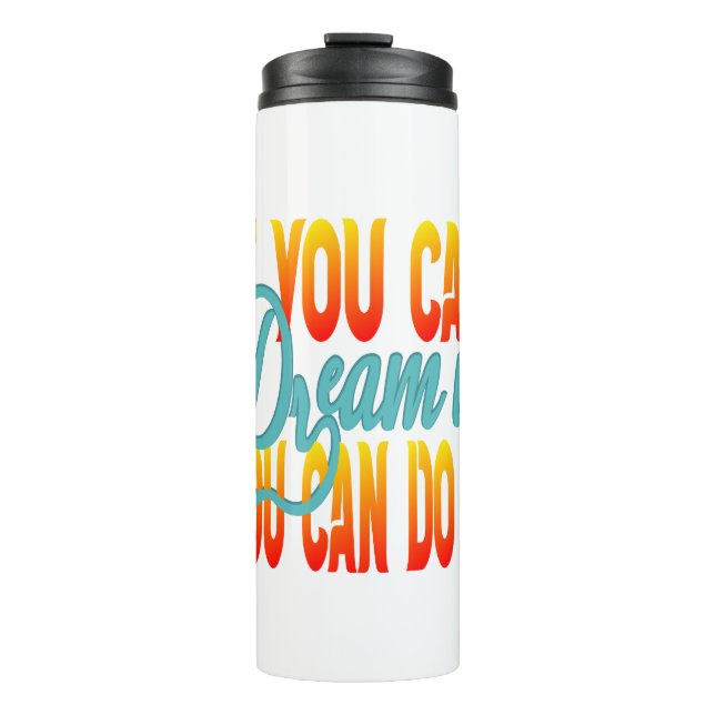 Inspiration Words "if you can dream it" Tumbler (Front)
