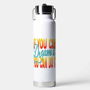 Inspiration Words "if you can dream it" Tumbler Water Bottle