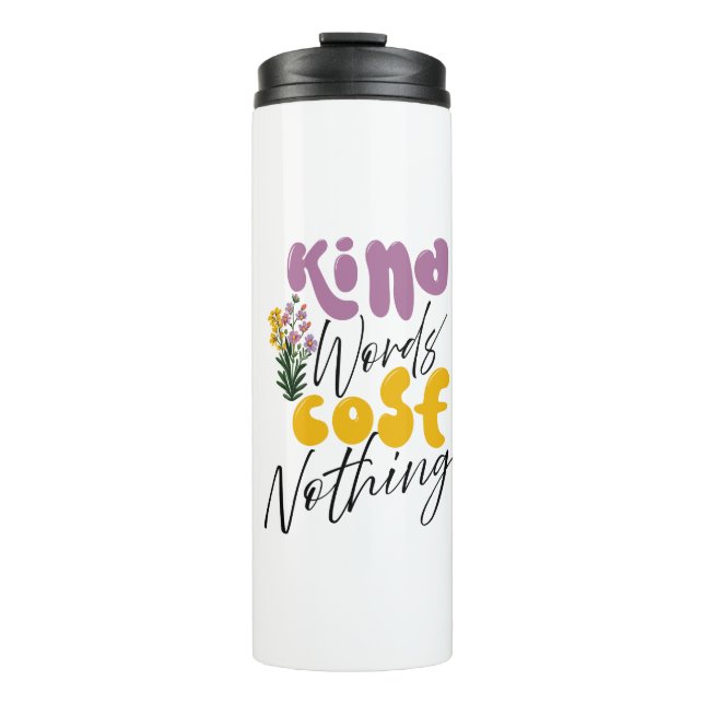 Inspiration Words "kind word cost nothing" Tumbler (Front)