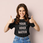 Inspiration Your Voice Matter Motivation Quote T-Shirt<br><div class="desc">Inspiration Your Voice Matter Motivation Quote</div>