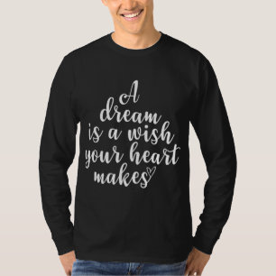 Inspirational A Dream Is A Wish Motivational Quote T-Shirt