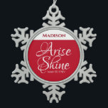 Inspirational Arise and Shine Faith Red Snowflake Pewter Christmas Ornament<br><div class="desc">This ornament features a beautiful inspirational Bible verse that instructs us to shine.   Great seasonal gift for those who need a motivational lift.</div>