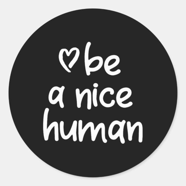 Inspirational Be A Nice Human . Positive Attitude  Classic Round Sticker (Front)