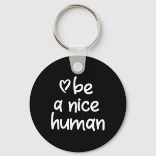 Inspirational Be A Nice Human . Positive Attitude  Key Ring