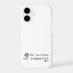 Inspirational Be Curious Not Judgmental Phone Case