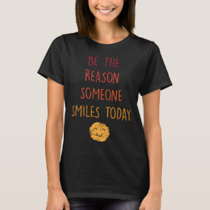 Inspirational  Be The Reason Someone Smiles Today  T-Shirt