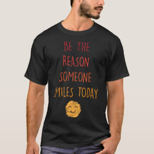 Inspirational Be The Reason Someone Smiles Today T-Shirt