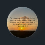 Inspirational Bible Verse Jeremiah 29:11 Sunrise 6 Cm Round Badge<br><div class="desc">For I know the plans I have for you, declares the Lord. Plans to prosper you and not to harm you, plans to give you hope and a future. Jeremiah 29:11 bible verse on a beautiful ocean sunrise photography gift. This religious inspirational quote button features an uplifting biblical quotation and...</div>