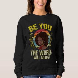 Inspirational Black Woman Be You The World Will Ad Sweatshirt