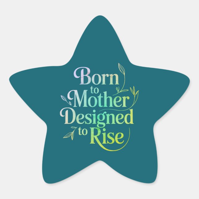 Inspirational "Born to Mother, Designed to Rise" Star Sticker (Front)