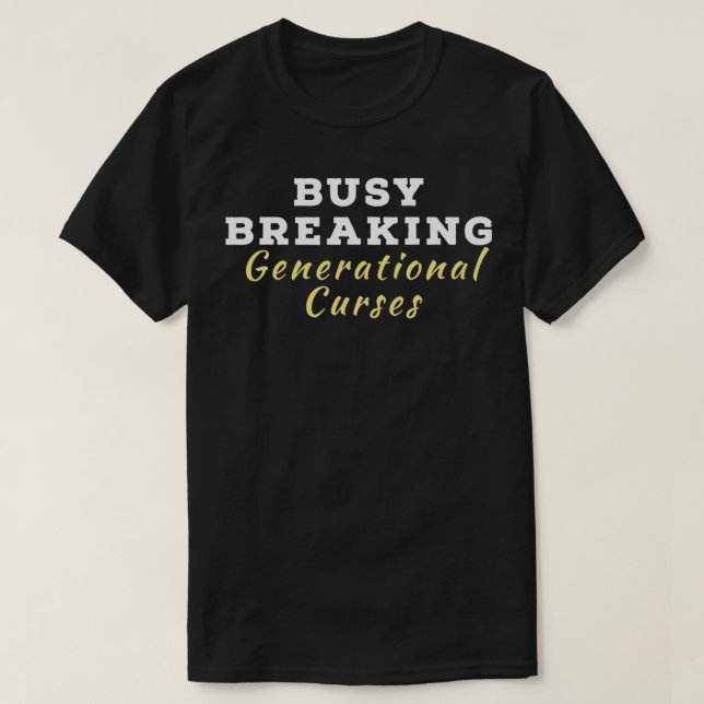 Inspirational Busy Breaking Generational Curses  T-Shirt (Design Front)
