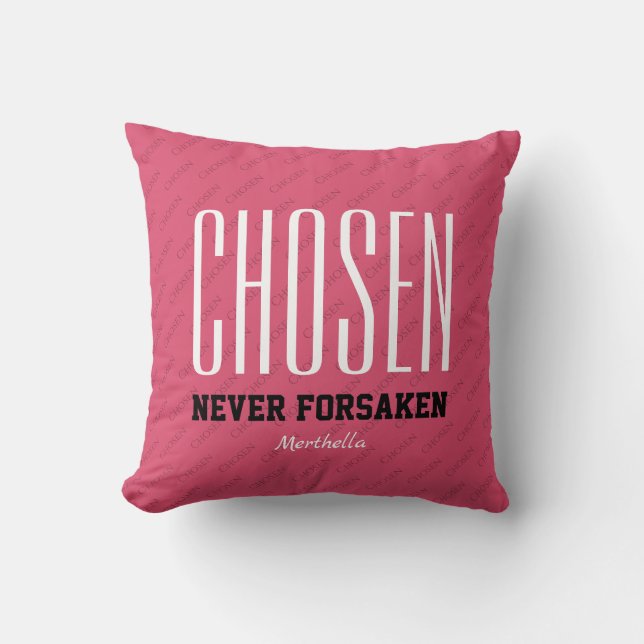 Inspirational Christian CHOSEN NEVER FORSAKEN Pink Cushion (Front)