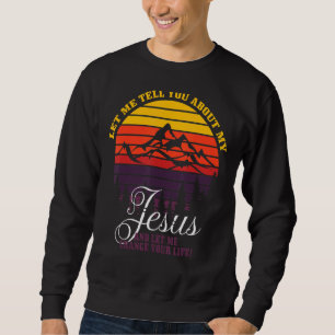 Inspirational Christian Let Me Tell You About My J Sweatshirt