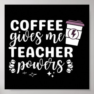 Inspirational Coffee Gives Me Teacher Powers Poster