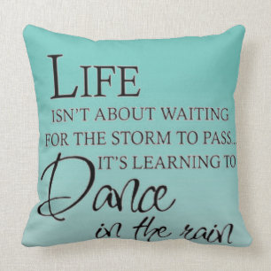 Inspirational DANCE IN THE RAIN Cushion