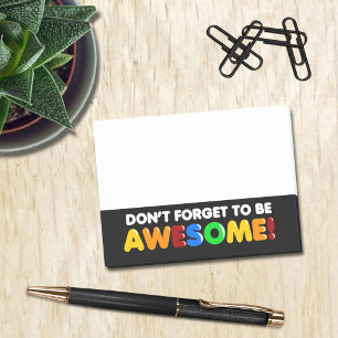 Inspirational Don't Forget to be AWESOME Post-it Notes