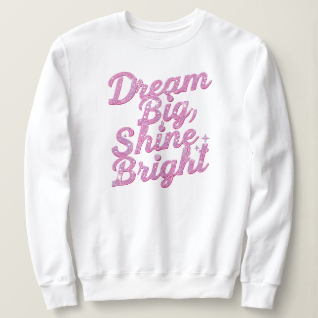 Inspirational "Dream Big Shine Bright" Sweatshirt (Design Front)