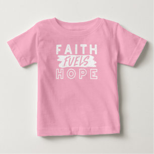 Inspirational Faith Quote – Faith Fuels Hope Baby T-Shirt