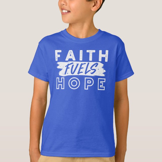 Inspirational Faith Quote – Faith Fuels Hope T-Shirt (Front)