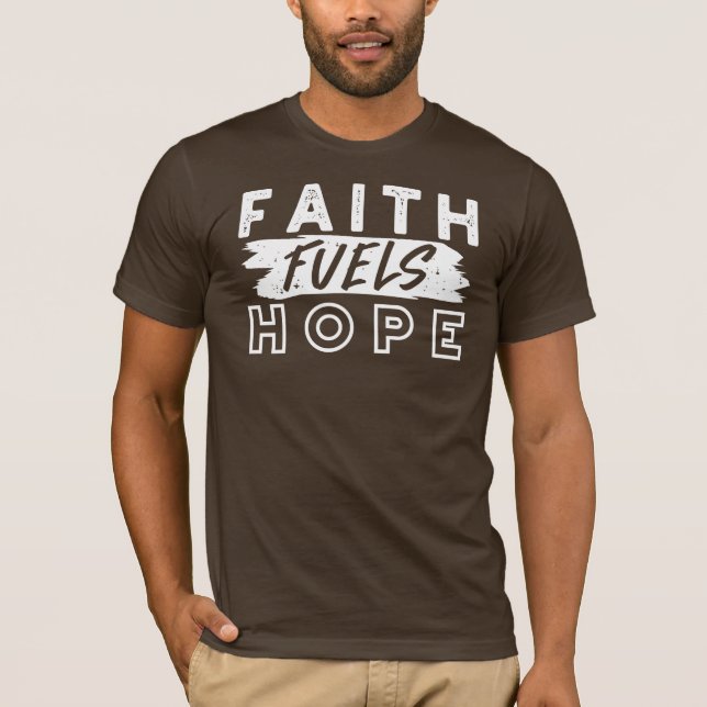Inspirational Faith Quote – Faith Fuels Hope T-Shirt (Front)