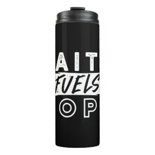 Inspirational Faith Quote – Faith Fuels Hope Thermal Tumbler