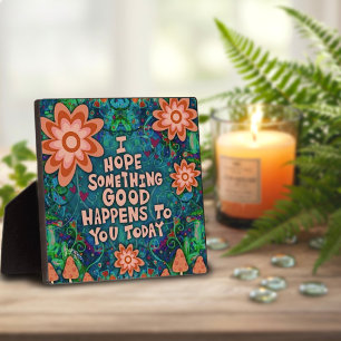 Inspirational Floral Something Good Quote  Plaque