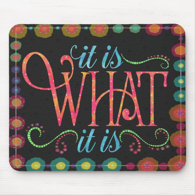 Inspirational Fun It Is What It Is Mouse Pad (Front)