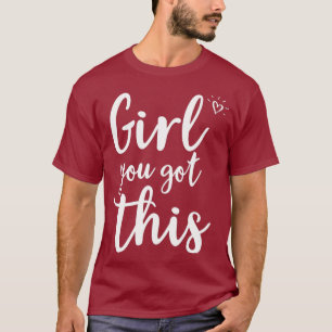 Inspirational Girl you got this Motivational T-Shirt