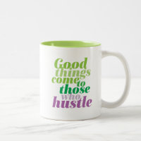 Inspirational Good Things Come To Those Who Hustle