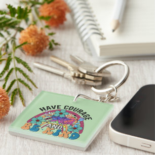 Inspirational Have Courage Wordart Keychain
