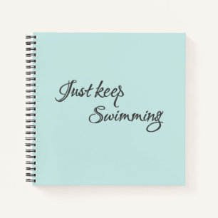 Inspirational Just Keep Swimming Notebook