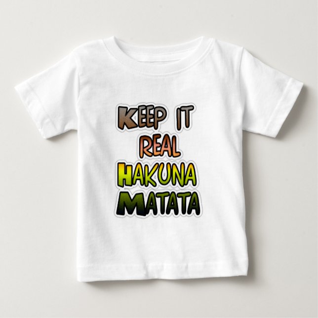 Inspirational "Keep It Real Hakuna Matata" Art Baby T-Shirt (Front)