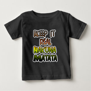 Inspirational "Keep It Real Hakuna Matata" Art Baby T-Shirt