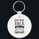 Inspirational Life Quote Don't Look Back Key Ring<br><div class="desc">Inspirational motivation quote to keep you inspired and motivate others around you.

Beautiful saying about forgetting the past and focus on the future. Don't look back. You're not going that way.

Background colour can be customised to your desired colour.</div>