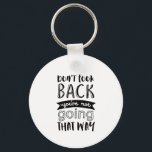Inspirational Life Quote Don't Look Back Key Ring<br><div class="desc">Inspirational motivation quote to keep you inspired and motivate others around you.

Beautiful saying about forgetting the past and focus on the future. Don't look back. You're not going that way.

Background colour can be customised to your desired colour.</div>
