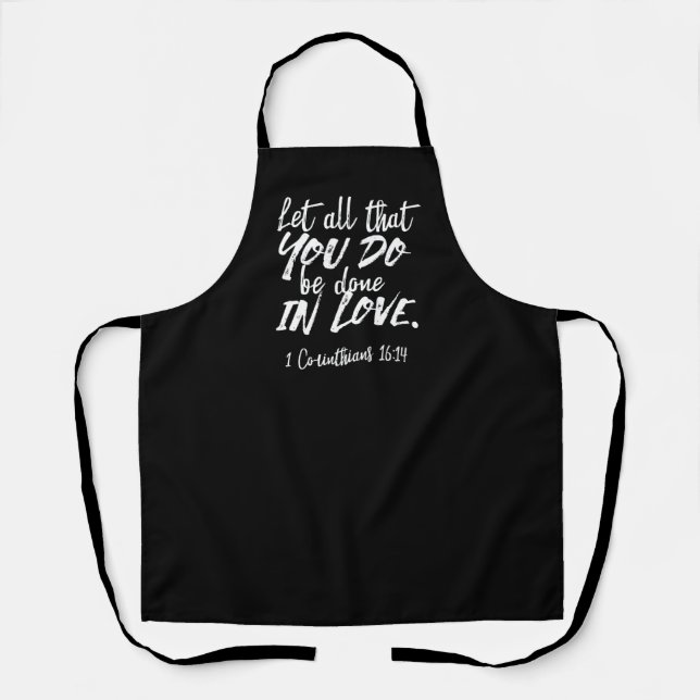 Inspirational Love Scripture - 1 Corinthians 16:14 Apron (Front)