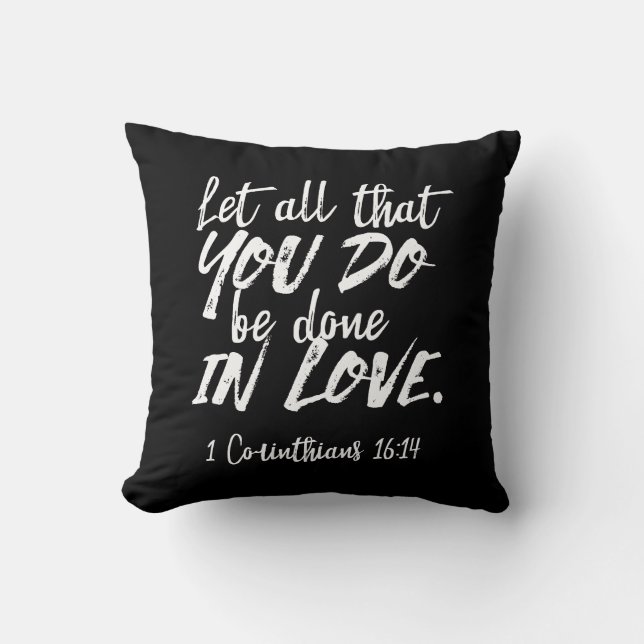 Inspirational Love Scripture - 1 Corinthians 16:14 Cushion (Front)