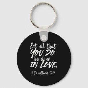 Inspirational Love Scripture - 1 Corinthians 16:14 Key Ring