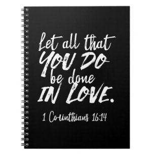 Inspirational Love Scripture - 1 Corinthians 16:14 Notebook
