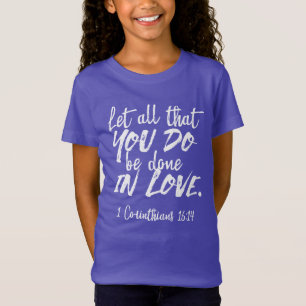 Inspirational Love Scripture - 1 Corinthians 16:14 T-Shirt