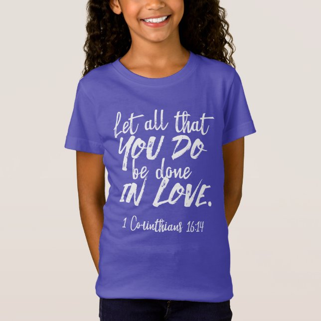 Inspirational Love Scripture - 1 Corinthians 16:14 T-Shirt (Front)