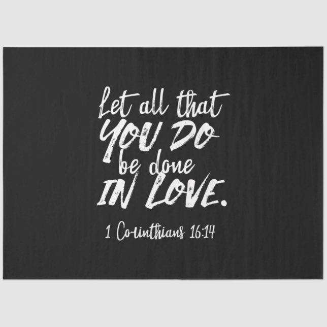 Inspirational Love Scripture - 1 Corinthians 16:14 Tissue Paper (Front)