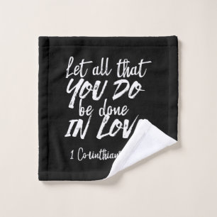 Inspirational Love Scripture - 1 Corinthians 16:14 Wash Cloth