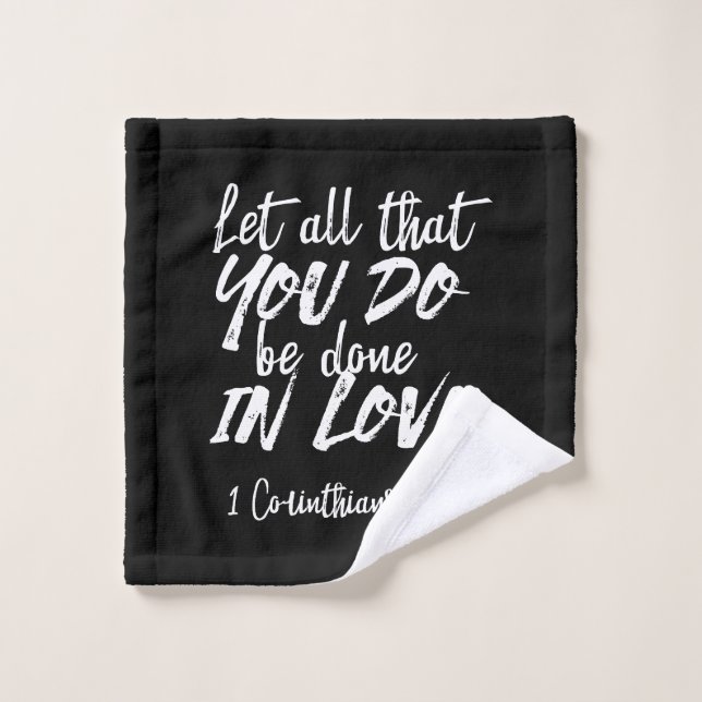 Inspirational Love Scripture - 1 Corinthians 16:14 Wash Cloth (Wash Cloth)