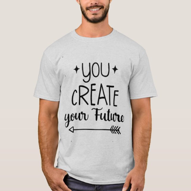 Inspirational Men's T-Shirt - You Create  (Front)