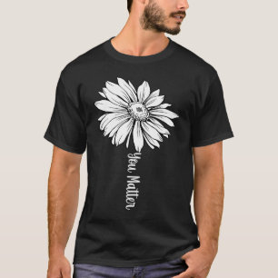 Inspirational Motivational Flower Stem You Matter T-Shirt